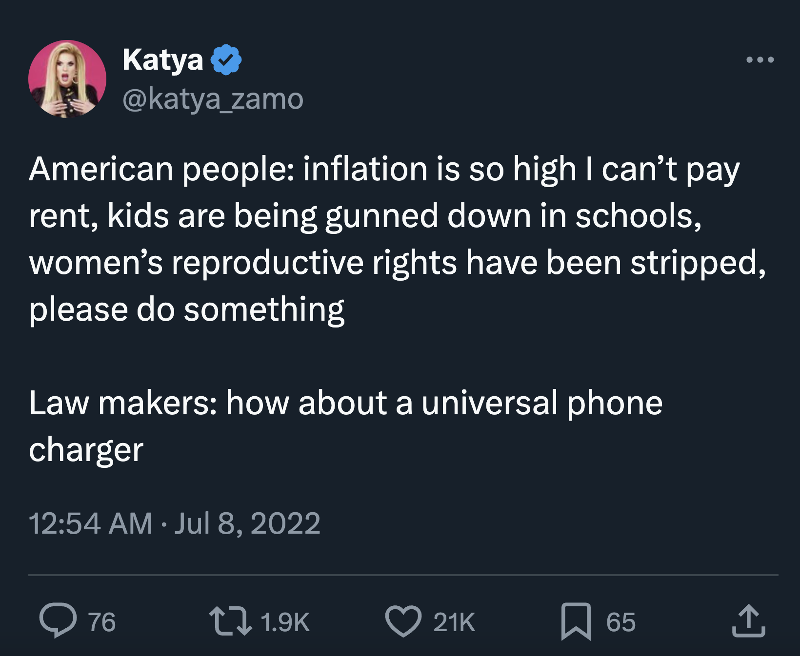 screenshot - Katya American people inflation is so high I can't pay rent, kids are being gunned down in schools, women's reproductive rights have been stripped, please do something Law makers how about a universal phone charger 76 t 21K 65